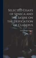 Selected Essays of Seneca and the Satire on the Deification of Claudius 1019814462 Book Cover