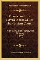 Offices from the Service-Books of the Holy Eastern Church: With Translation, Notes, and Glossary 1164924516 Book Cover