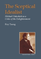 The Sceptical Idealist: Michael Oakeshott as a Critic of the Enlightenment (Idealists) 0907845223 Book Cover