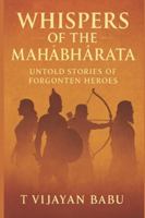 WHISPERS OF THE MAHABHARATA: Untold Stories of Forgotten Heroes (Whispers of the Ancient Epics — Untold Stories of Indian Mythology) B0G4RJL5JC Book Cover