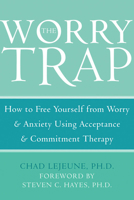The Worry Trap: How to Free Yourself from Worry & Anxiety using Acceptance and Commitment Therapy 1572244801 Book Cover