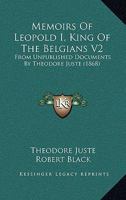 Memoirs of Leopold I, King of the Belgians V2: From Unpublished Documents by Theodore Juste 1437136575 Book Cover