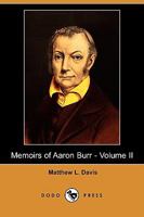 Memoirs of Aaron Burr, Vol. 2 of 2: With Miscellaneous Selections from His Correspondence (Classic Reprint) 1514671468 Book Cover