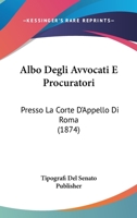 Albo Degli Avvocati E Procuratori: Presso La Corte D'Appello Di Roma (1874) 1161014381 Book Cover