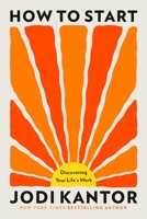 How to Start: Discovering Your Life's Work 0316609552 Book Cover