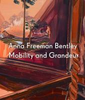 Anna Freeman Bentley: Mobility and Grandeur 1910221031 Book Cover