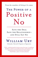 The Power Of A Positive No How ..Say No &Still Get To Yes 0553804987 Book Cover