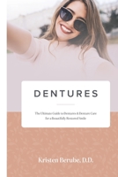 Dentures: The Ultimate Guide to Dentures & Denture Care for a Beautifully Restored Smile 1732503931 Book Cover