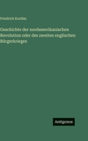 Geschichte der nordamerikanischen Revolution oder des zweiten englischen Bürgerkrieges (German Edition) 3563441049 Book Cover
