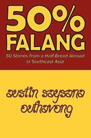 50% Falang: 50 Stories from a Half-Breed Abroad in Southeast Asia 1456393375 Book Cover