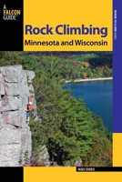 Rock Climbing Minnesota and Wisconsin, 2nd 1560449845 Book Cover