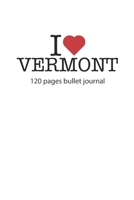 I love Vermont: I love Vermont notebook dotted grid I love Vermont diary I love Vermont booklet I love Vermont recipe book I heart Vermont notebook bullet journal I love Vermont journal 120 pages 6x9  1706404182 Book Cover