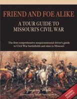 Friend and Foe Alike: A Tour Guide to Missouri's Civil War 0979948266 Book Cover