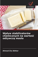Wplyw stabilizatorów chemicznych na wartosc odzywcza masla (Polish Edition) 6209013171 Book Cover