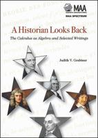 A Historian Looks Back: The Calculus as Algebra and Selected Writings 0883855720 Book Cover