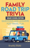 Family Road Trip Trivia: Grade-School Edition Questions and Answers for Travel Fun B095L5LX4D Book Cover