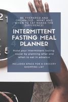 Intermittent Fasting Meal Planner: Be Prepared and Organized - What and When to Eat Makes the Difference! B083XX52CJ Book Cover