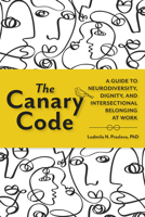The Canary Code: A Guide to Neurodiversity, Dignity, and Intersectional Belonging at Work B0F9V7P73F Book Cover