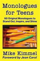 Monologues for Teens: 60 Original Monologues to Stand Out, Inspire, and Shine 0998151319 Book Cover