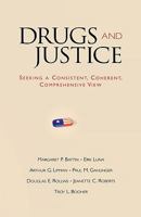 Drugs and Justice: Seeking a Consistent, Coherent, Comprehensive Views