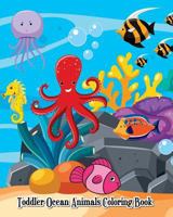 Toddler Ocean Animals Coloring Book: Wild Ocean Sea Animal Life Under the Sea Activity (Jumbo Coloring Book) 1720725543 Book Cover