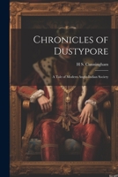 Chronicles of Dustypore; a Tale of Modern Anglo-Indian Society 1021943843 Book Cover