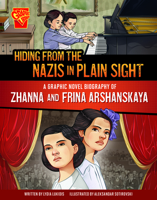 Hiding from the Nazis in Plain Sight: A Graphic Novel Biography of Zhanna and Frina Arshanskaya 1669061779 Book Cover