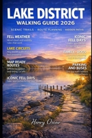 Lake District Walking Guide 2026: Scenic Trails, Hidden Paths, Route Planning, and Unforgettable Walking Adventures Across England’s Most Iconic National Park B0GHFGTV1Y Book Cover