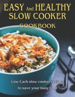 Easy and Healthy Slow Cooker Cookbook: Low-Carb slow cooker recipes to save your busy time B08YQFVPCN Book Cover