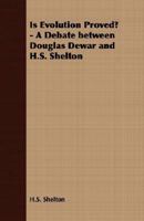 Is Evolution Proved? - A Debate between Douglas Dewar and H.S. Shelton 1406720585 Book Cover