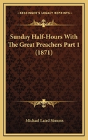 Sunday Half-Hours With The Great Preachers Part 1 1120967422 Book Cover