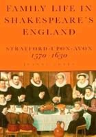 Family Life in Shakespeare's England: Stratford-Upon-Avon 1570-1630 0750912618 Book Cover