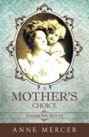 A Mother's Choice: Harmony House 1449754481 Book Cover