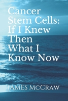 Cancer Stem Cells: If I Knew Then What I Know Now B089CQCH62 Book Cover