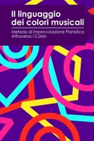 Il Linguaggio dei Colori Musicali: Metodo di Improvvisazione Pianistica Attraverso i Colori (Italian Edition) B0FKB749W5 Book Cover