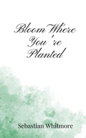 Bloom Where You're Planted 1805668803 Book Cover