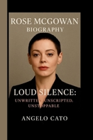 ROSE MCGOWAN: LOUD SILENCE: UNWRITTEN. UNSCRIPTED. UNSTOPPABLE B0FW3GBWZ6 Book Cover