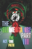 THE ELEMENTALIST PART III -ACT I : THE ONE PATH: TWILIGHT THEORY - 1 : THE ONE PATH B0FP8SXDDV Book Cover