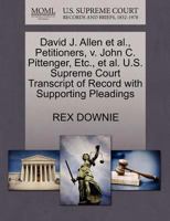 David J. Allen et al., Petitioners, v. John C. Pittenger, Etc., et al. U.S. Supreme Court Transcript of Record with Supporting Pleadings 1270678558 Book Cover