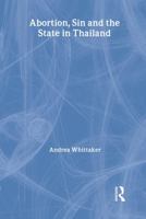 Abortion, Sin and the State in Thailand 0415546036 Book Cover