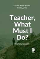 Teacher, what must I do? 1304259617 Book Cover