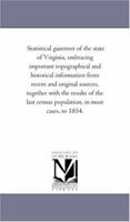 Statistical Gazetteer of the State of Virginia: Embracing Important Topographical and Historical Information from Recent and Original Sources, Together with the Results of the Last Census Population,  1425546587 Book Cover