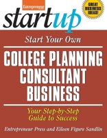 Start Your Own College Planning Consultant Business: Your Step-By-Step Guide to Success 1599185067 Book Cover