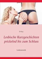 Lesbische Kurzgeschichten prickelnd bis zum Schluss: Lesbenerotik 3743154390 Book Cover