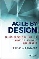 Agile by Design: An Implementation Guide to Analytic Lifecycle Management 1118905660 Book Cover