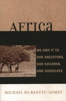 Africa: We Owe It to Our Ancestors, Our Children, and Ourselves 0761833366 Book Cover