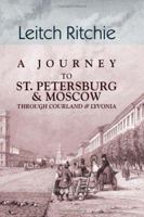 A Journey To St. Petersburg And Moscow Through Courland And Livonia 1164533959 Book Cover