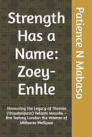 Strength Has a Name: Zoey-Enhle: Honouring the Legacy of Thomas (Thipaboipato) Velaphi Masuku – Bro Tommy London the Veteran of Mkhonto WeSizwe B0GH8CJV4H Book Cover