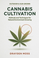 Outdoor & Sun-Grown Cannabis Cultivation: Methods and Techniques for Natural Environment Growing B0H33M6DW5 Book Cover