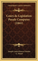 Cours de Legislation Penale Comparee (1841) 116810159X Book Cover